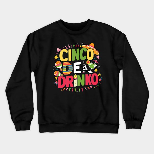 Cinco de drinko, cinco de mayo Crewneck Sweatshirt by Little Quotes